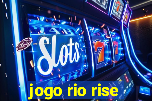 jogo rio rise